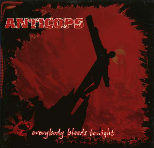 Anticops : Everybody Bleeds Tonight